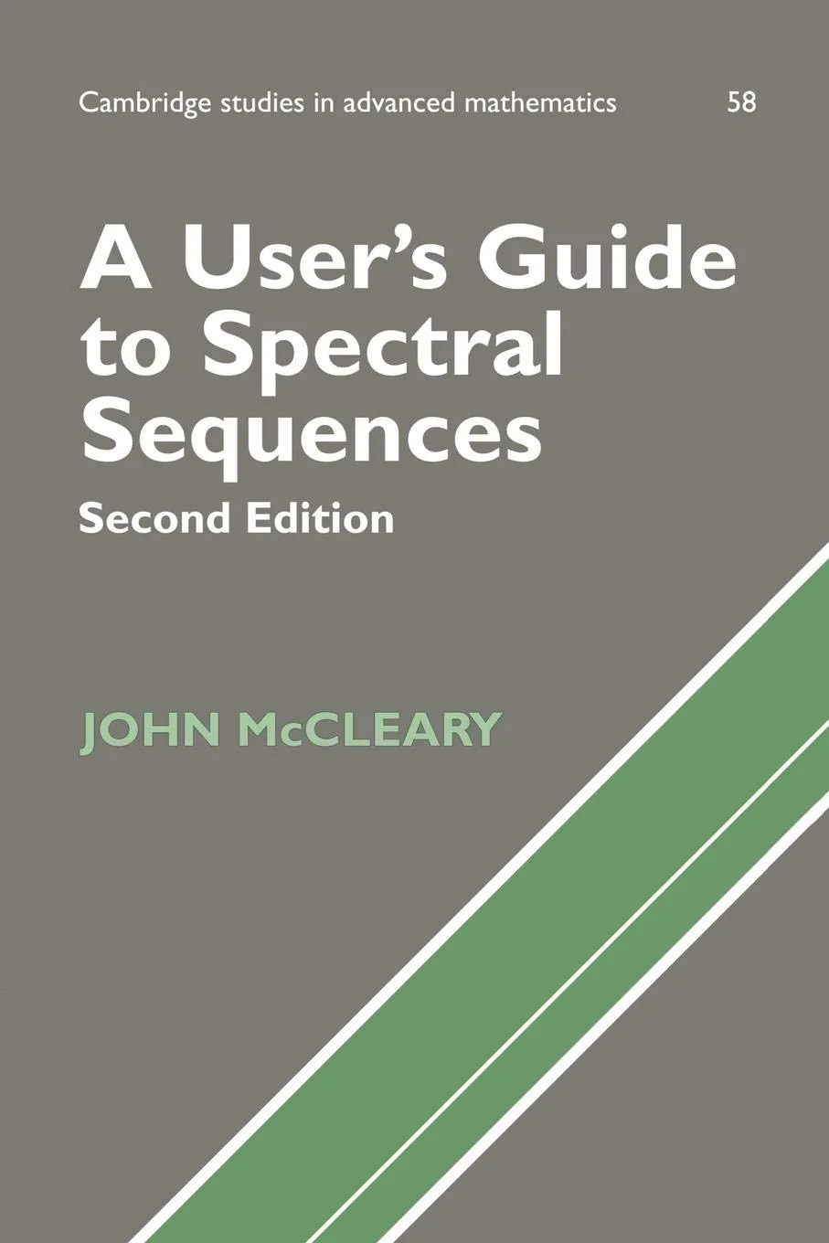A User's Guide to Spectral Sequences (Cambridge Studies in Advanced Mathematics, Series Number 58) 2nd Edition