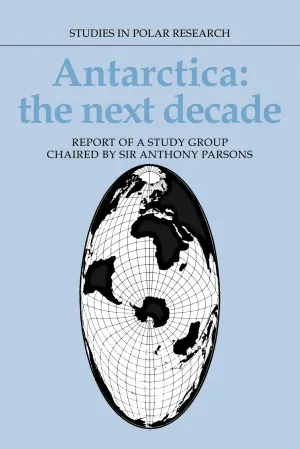 Antarctica: The Next Decade: Report of a Group Study Chaired by Sir Anthony Parsons (Studies in Polar Research) 1st Edition