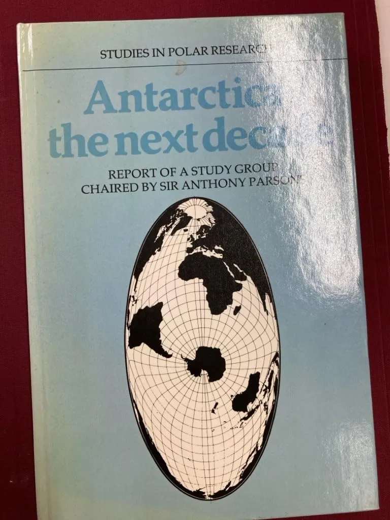 Antarctica: The Next Decade: Report of a Group Study Chaired by Sir Anthony Parsons (Studies in Polar Research) 1st Edition