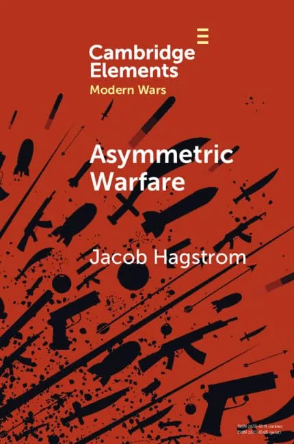 Asymmetric Warfare: Politics and Cultures of Violence in the Modern Era (Elements in Modern Wars)