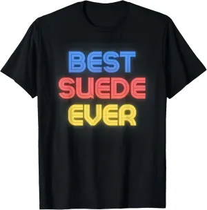 Best Suede Ever - Funny Suede Name Suede T-Shirt