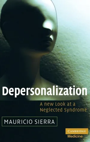 Depersonalization: A New Look at a Neglected Syndrome (Cambridge Medicine (Hardcover)) 1st Edition