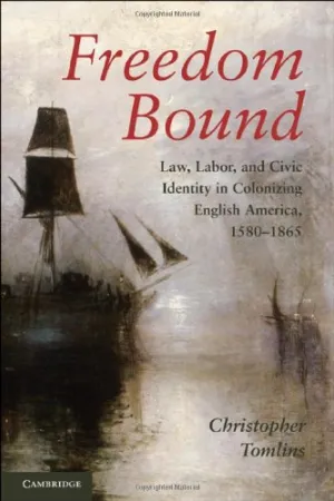 Freedom Bound: Law, Labor, and Civic Identity in Colonizing English America, 1580–1865 Illustrated Edition
