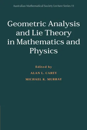Geometric Analysis and Lie Theory in Mathematics and Physics (Australian Mathematical Society Lecture Series, Series Number 11) 1st Edition