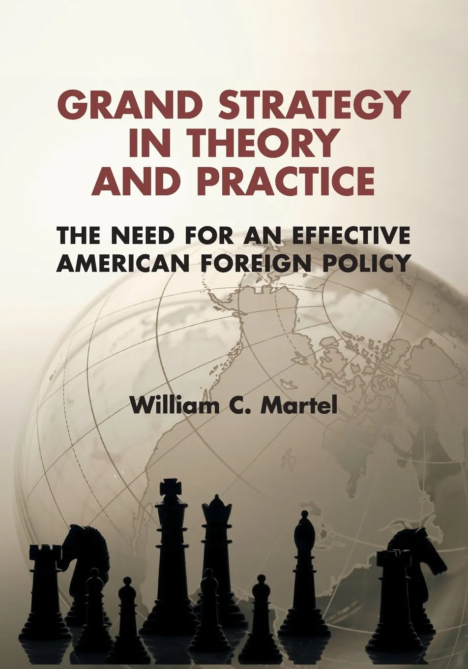 Grand Strategy in Theory and Practice: The Need for an Effective American Foreign Policy