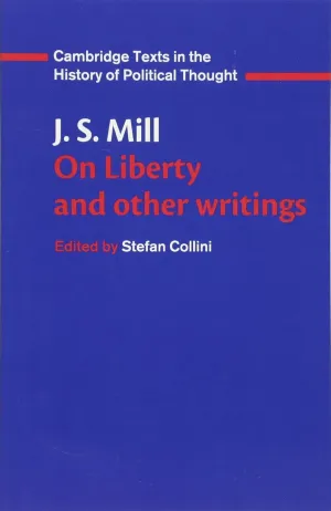 J. S. Mill: 'On Liberty' and Other Writings (Cambridge Texts in the History of Political Thought)