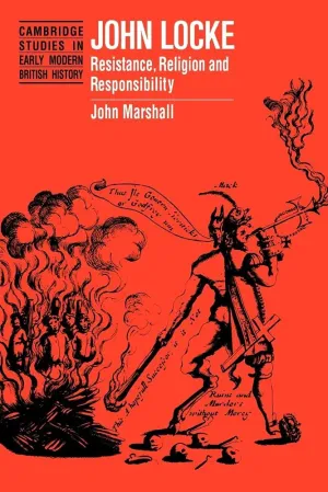 John Locke: Resistance, Religion and Responsibility (Cambridge Studies in Early Modern British History) Illustrated Edition