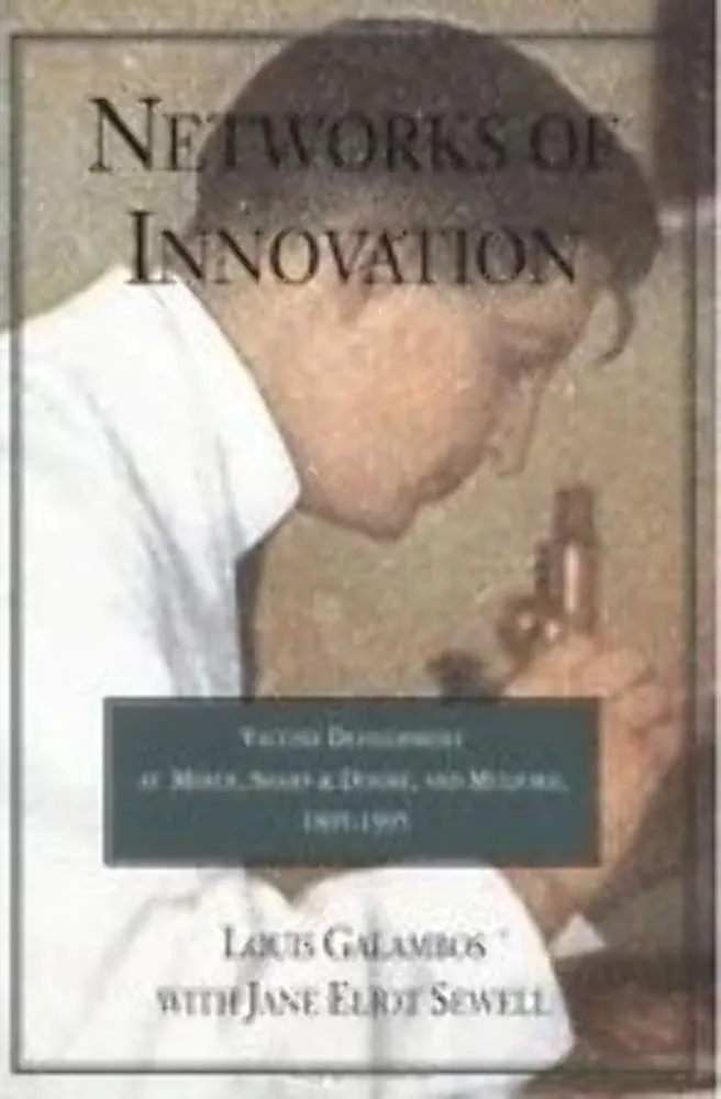 Networks of Innovation: Vaccine Development at Merck, Sharp and Dohme, and Mulford, 1895–1995 Reprint Edition