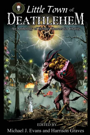 O Little Town of Deathlehem: An Anthology of Holiday Horrors for Charity Paperback – December 23, 2013