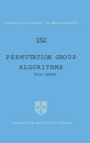 Permutation Group Algorithms (Cambridge Tracts in Mathematics, Series Number 152) 1st Edition
