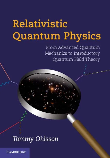 Relativistic Quantum Physics: From Advanced Quantum Mechanics to Introductory Quantum Field Theory 1st Edition