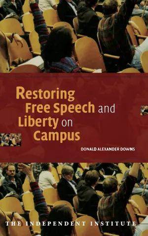 Restoring Free Speech and Liberty on Campus (Independent Studies in Political Economy) Illustrated Edition