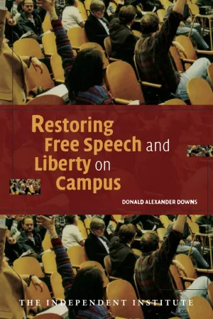 Restoring Free Speech and Liberty on Campus (Independent Studies in Political Economy)