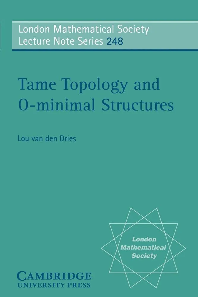 Tame Topology and O-minimal Structures (London Mathematical Society Lecture Note Series, Vol. 248) (London Mathematical Society Lecture Note Series, Series Number 248) First Edition