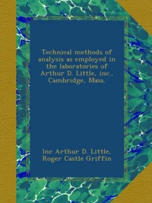 Technical methods of analysis as employed in the laboratories of Arthur D. Little, inc., Cambridge, Mass. Paperback – August 31, 2012