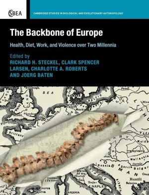 The Backbone of Europe: Health, Diet, Work and Violence over Two Millennia (Cambridge Studies in Biological and Evolutionary Anthropology, Series Number 80) 1st Edition