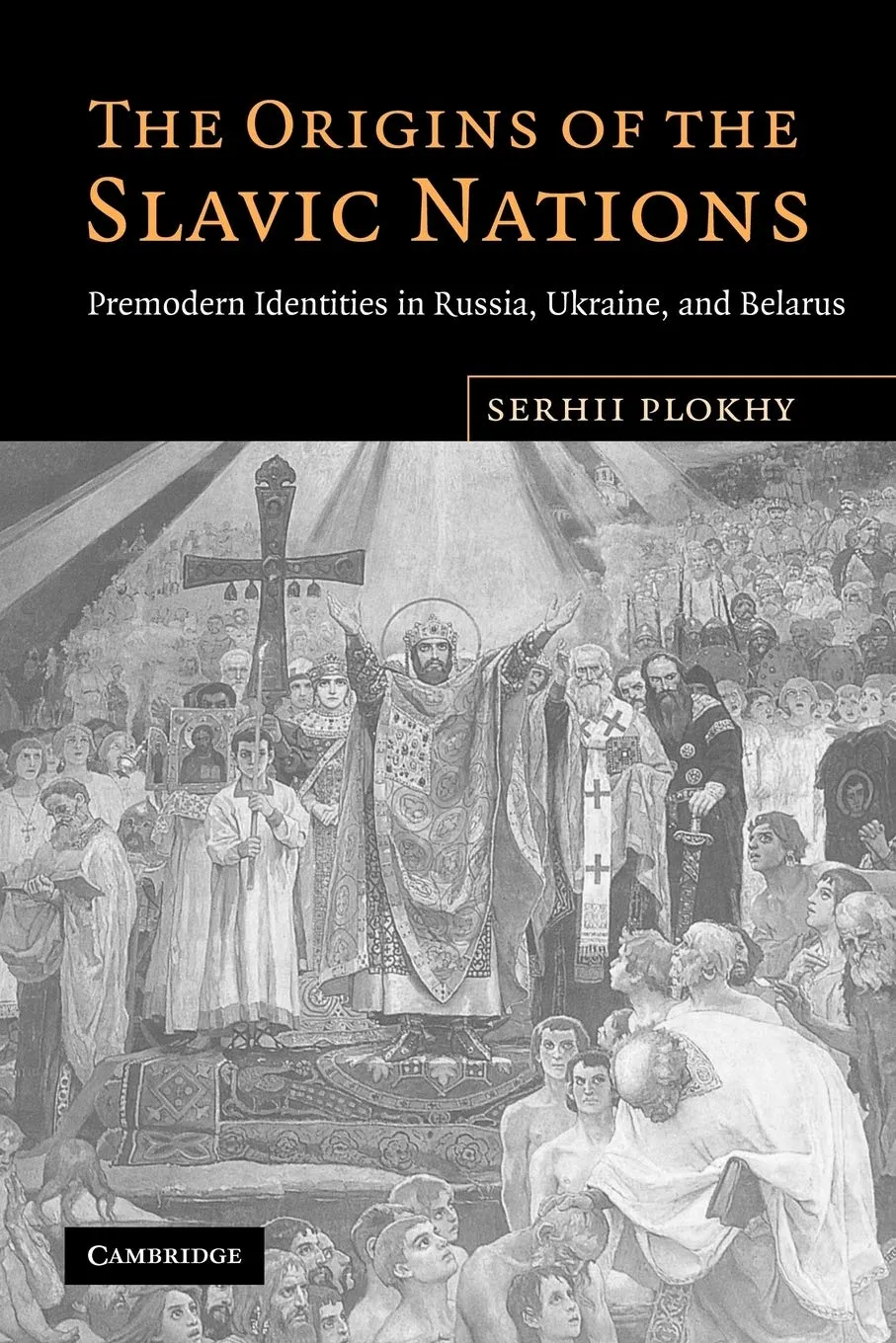 The Origins of the Slavic Nations: Premodern Identities in Russia, Ukraine, and Belarus Reprint Edition