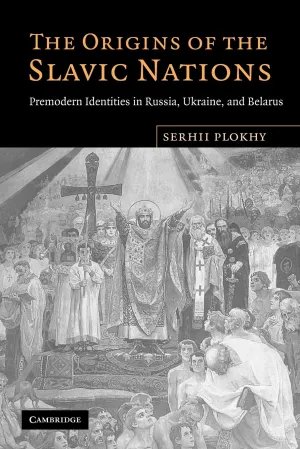 The Origins of the Slavic Nations: Premodern Identities in Russia, Ukraine, and Belarus Reprint Edition