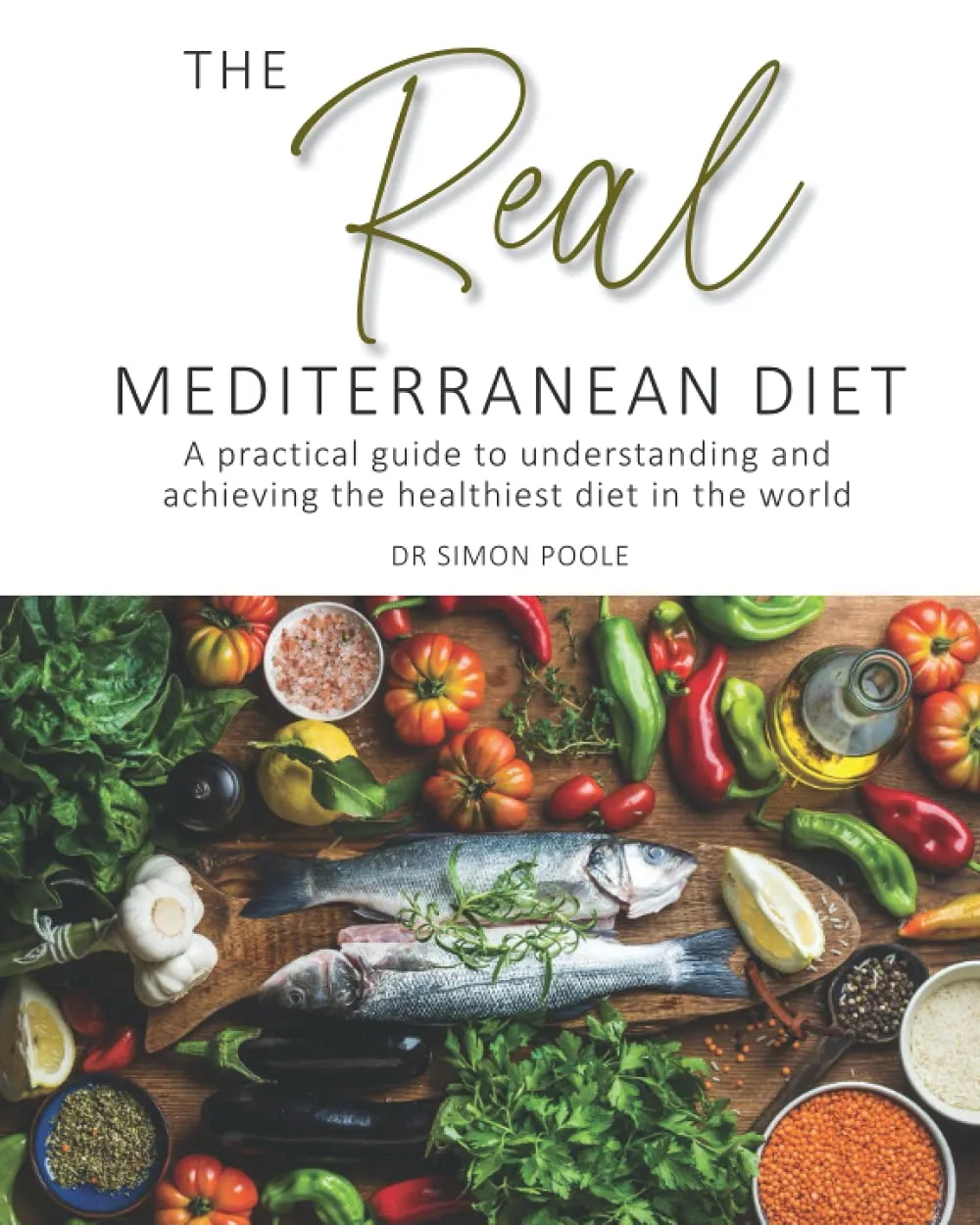 The Real Mediterranean Diet: A practical guide to understanding and achieving the healthiest diet in the world Paperback – June 23, 2021