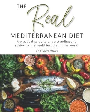 The Real Mediterranean Diet: A practical guide to understanding and achieving the healthiest diet in the world Paperback – June 23, 2021