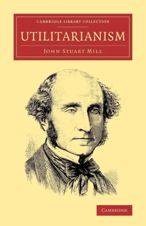 Utilitarianism (Cambridge Library Collection - Philosophy)