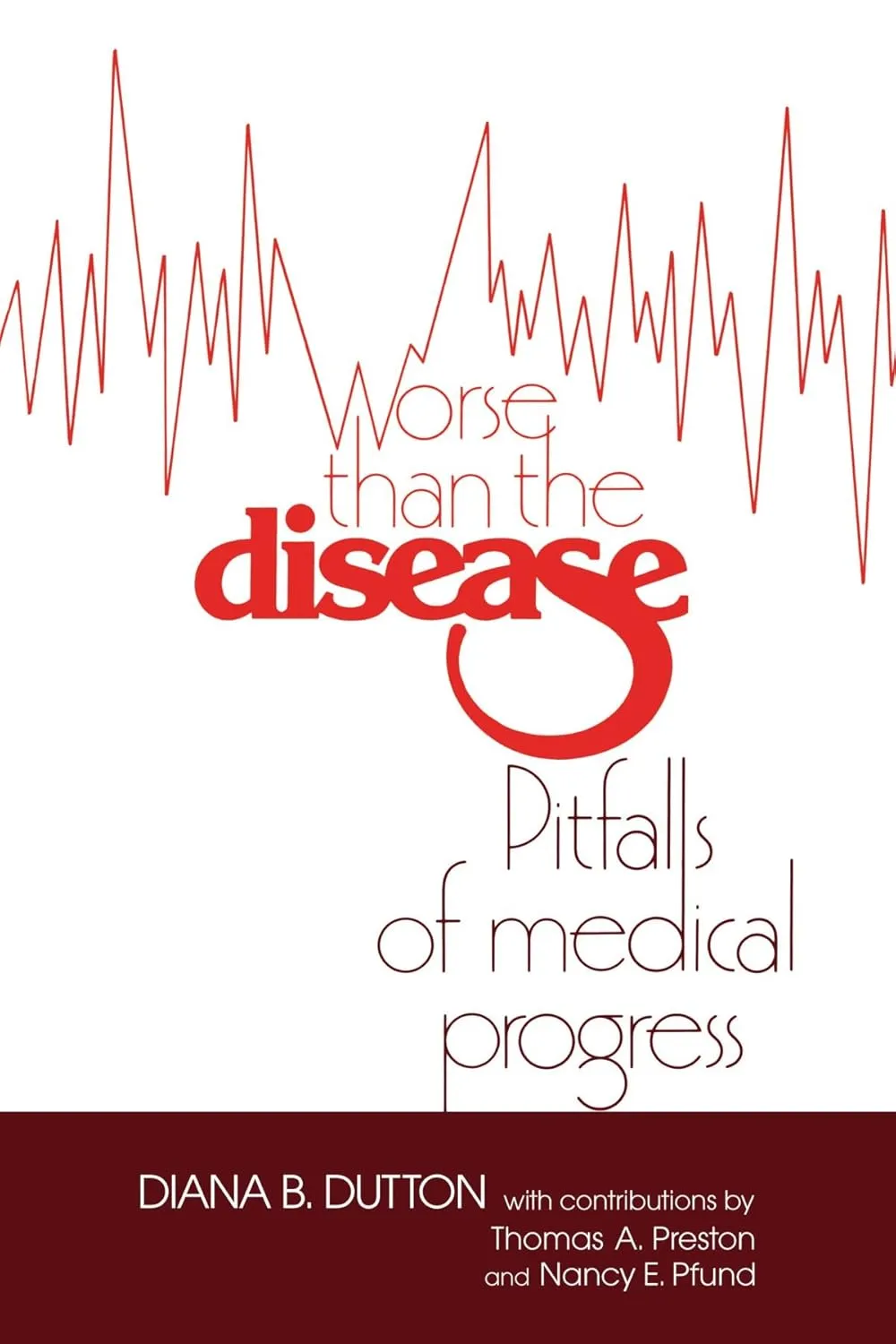 Worse than the Disease: Pitfalls of Medical Progress Revised ed. Edition